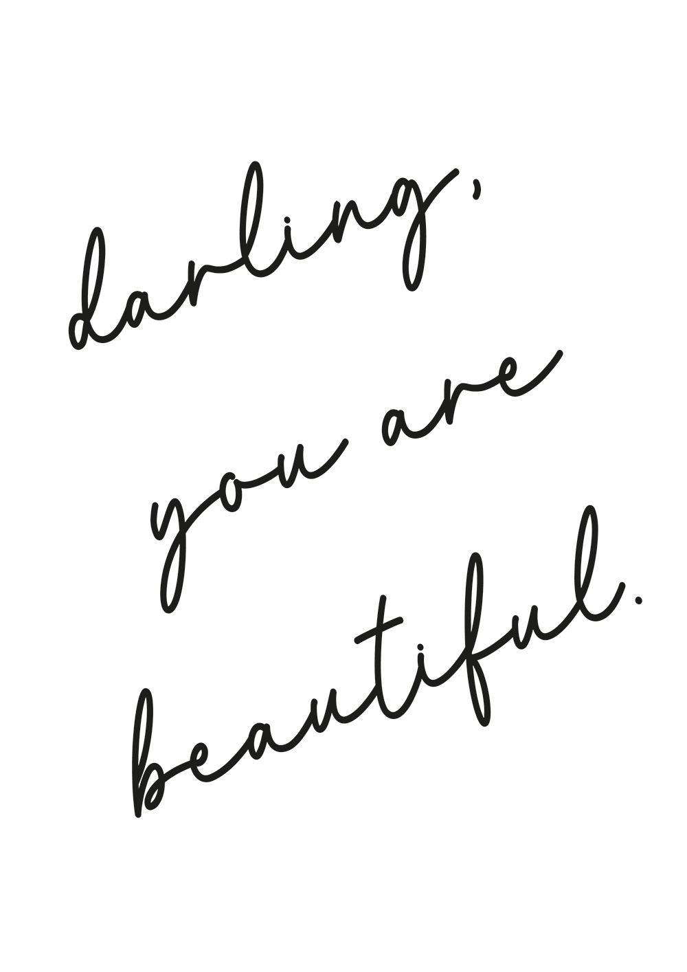 A monochrome typography art print with the words 'darling, you are beautiful' by Jack & Orla